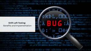 Shift Left Testing Benefits and Implementation